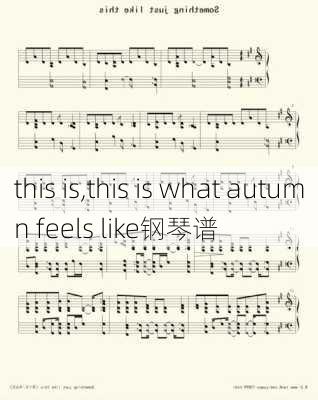 this is,this is what autumn feels like钢琴谱